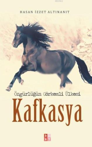 Kafkasya; Özgürlüğün Görkemli Ülkesi - Babıali Kültür Yayıncılığı - Se