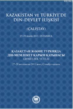 Kazakistan ve Türkiye'de Din - Devlet İlişkisi (Çalıştay); 27-29 Aralı