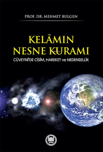 Kelâmın Nesne Kuramı;Cüveynî’de Cisim, Hareket ve Nedensellik - M. Ü.