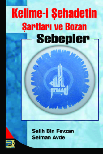 Kelime-i Şehadetin Şartları ve Bozan Sebepler - Karınca & Polen Yayınl