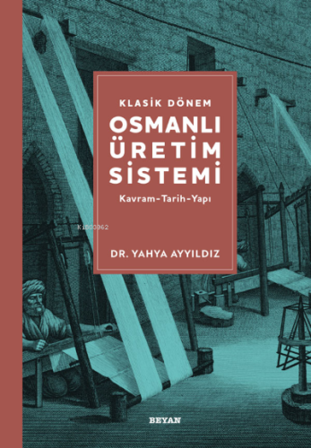 Klasik Dönem Osmanlı Üretim Sistemi - Beyan Yayınları - Selamkitap.com