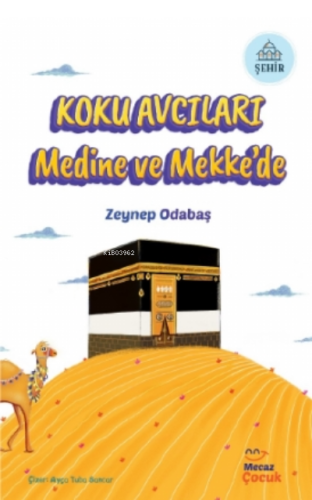 Koku Avcıları Medine ve Mekke’de - Mecaz Çocuk - Selamkitap.com'da