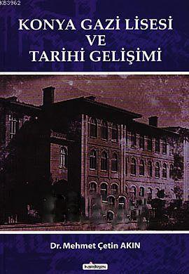 Konya Gazi Lisesi ve Tarihi Gelişimi - Kardelen Yayınları - Selamkitap