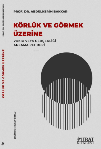 Körlük ve Görmek Üzerine;Vakıa veya Gerçekliği Anlama Rehberi - Fıtrat