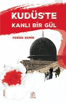 Kudüs'te Kanlı Bir Gül - Nida Yayıncılık - Selamkitap.com'da