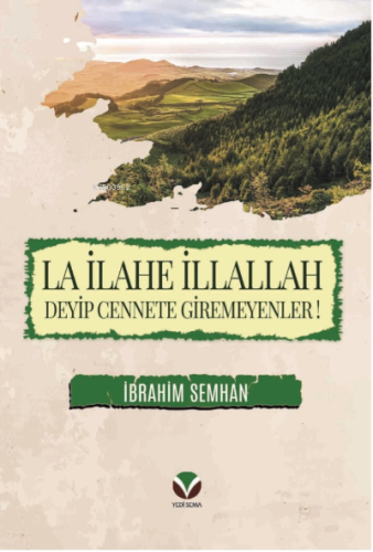 La İlahe İllallah Deyip Cennete Giremeyenler! - Yedi Sema Yayınları - 