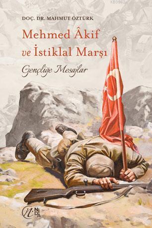 Mehmet Akif ve İstiklal Marşı; Gençliğe Mesajlar - Nida Yayıncılık - S