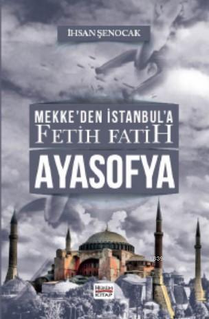 Mekke'den İstanbul'a Fetih Fatih Ayasofya - Hüküm Kitap - Selamkitap.c