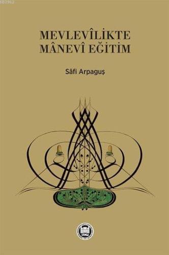 Mevlevîlikte Mânevi Eğitim - M. Ü. İlahiyat Fakültesi Vakfı Yayınları 