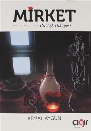 Mirket Bir Aşk Hikayesi - Çığır Yayınları - Selamkitap.com'da