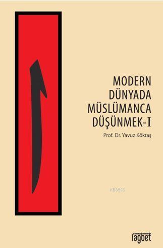 Modern Dünyada Müslümanca Düşünmek-1 - Rağbet Yayınları - Selamkitap.c