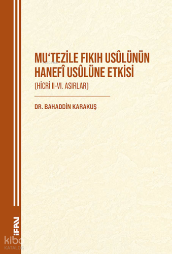 Mutezile Fıkıh Usülünün Hanefi Usulüne Etkisi;Hicri II-VI. Asırlar - M