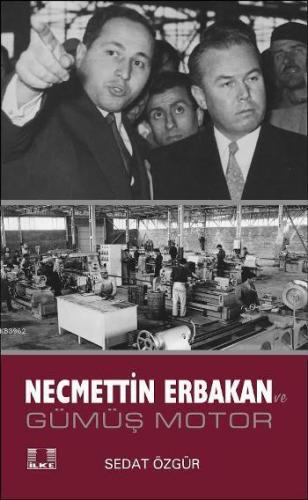 Necmettin Erbakan; Gümüş Motor - İlke Yayıncılık - Selamkitap.com'da