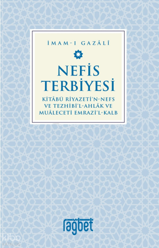 Nefis Terbiyesi;Kitâbü Riyazeti'N-Nefs Ve Tezhibi'l-Ahlâk ve Muâleceti