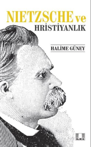 Nietzsche ve Hristiyanlık - İlke Yayıncılık - Selamkitap.com'da