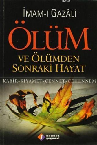 Ölüm ve Ölümden Sonraki Hayat; Kabir- Kıyamet- Cennet- Cehennem - Saad