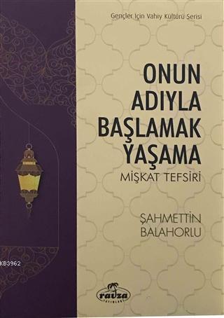 Onun Adıyla Başlamak Yaşama; Mişkat Tefsiri - Ravza Yayınları - Selamk