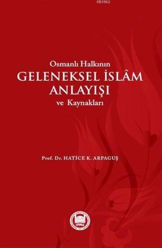 Osmanlı Halkının Geleneksel İslam Anlayışı ve Kaynakları - M. Ü. İlahi