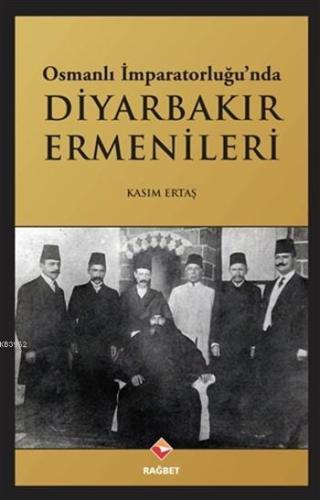 Osmanlı İmparatorluğu'nda Diyarbakır Ermenileri - Rağbet Yayınları - S