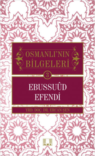 Osmanlı'nın Bilgeleri 3 - Ebussuud Efendi - İlke Yayıncılık - Selamkit