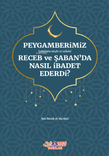 Peygamberimiz Receb Ve Şaban'Da Nasıl İbadet Ederdi - Nebevi Hayat Yay