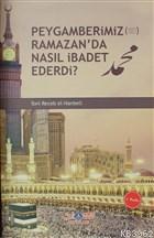 Peygamberimiz (s.a.v.) Ramazan'da Nasıl İbadet Ederdi - Nebevi Hayat Y