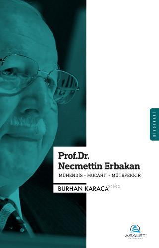 Prof. Dr. Necmettin Erbakan; Mühendis - Mücahit - Mütefekkir - Asalet 