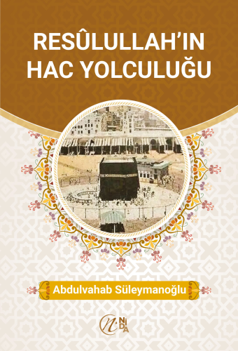 Resûlullah’ın Hac Yolculuğu - Nida Yayıncılık - Selamkitap.com'da