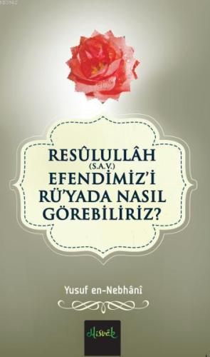 Resülullah (S.A.V.) Efendimiz'i Rü'yada Nasıl Görebiliriz? - Misvak Ne