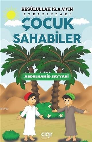 Resulullah (s.a.v.)'ın Etrafındaki Çocuk Sahabiler - Çığır Yayınları -