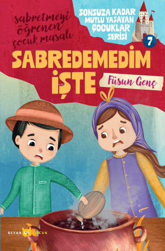 Sabredemedim İşte;Sonsuza Kadar Mutlu Yaşayan Çocuklar Serisi -7 - Bey