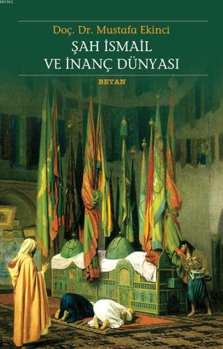 Şah İsmail ve İnanç Dünyası - Beyan Yayınları - Selamkitap.com'da