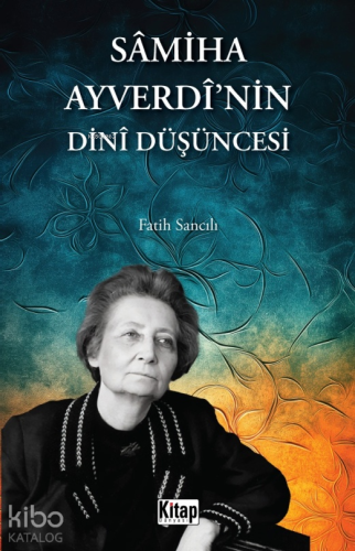 Sâmiha Ayverdî'nin Dinî Düşüncesi - Kitap Dünyası - Selamkitap.com'da