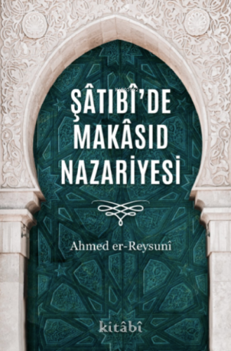 Şâtıbî’de Makâsıd Nazariyesi - Kitabi Yayınevi - Selamkitap.com'da