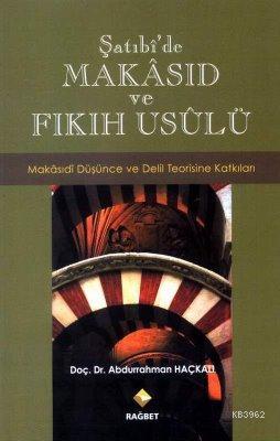 Şatıbî'de Makâsıd ve Fıkıh Usûlü; Makâsıdî Düşünce ve Delil Teorisine 