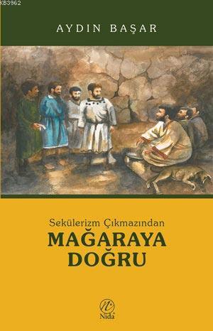 Sekülerizm Çıkmazından Mağaraya Doğru - Nida Yayıncılık - Selamkitap.c