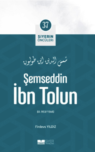 Şemseddin İbn Tolun; Siyerin Öncüleri 37 - Siyer Yayınları - Selamkita