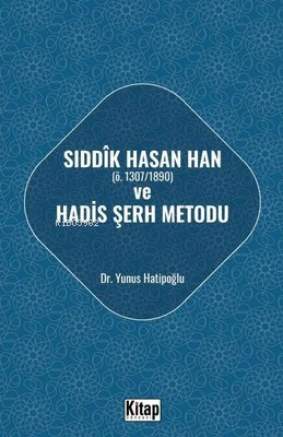 Sıddık Hasan Han Ö - 1307 - 1890 ve Hadis Şerh Metodu - Kitap Dünyası 