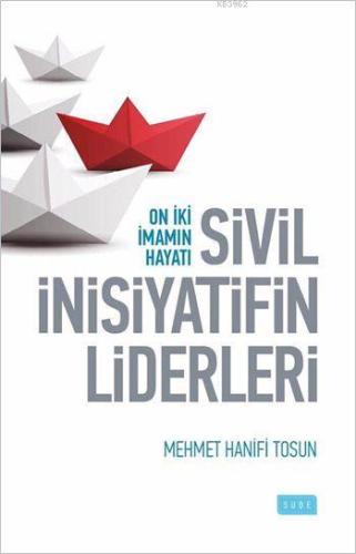 Sivil İnisiyatifin Liderleri; On İiki İmamın Hayatı - Sude Yayınları -