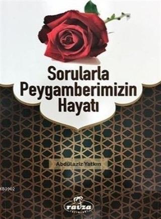 Sorularla Peygamberimizin Hayatı - Ravza Yayınları - Selamkitap.com'da