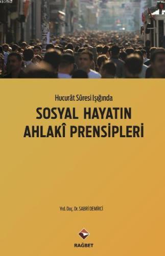 Sosyal Hayatın Ahlaki Prensipleri Hucurat Suresi Işığında - Rağbet Yay