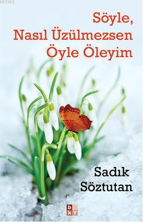 Söyle, Nasıl Üzülmezsen Öyle Öleyim - Babıali Kültür Yayıncılığı - Sel