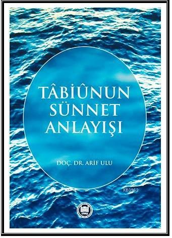 Tabiunun Sünnet Anlayışı - M. Ü. İlahiyat Fakültesi Vakfı Yayınları - 