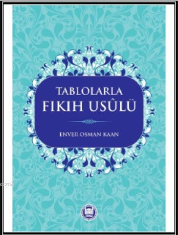 Tablolarla Fıkıh Usülü - M. Ü. İlahiyat Fakültesi Vakfı Yayınları - Se