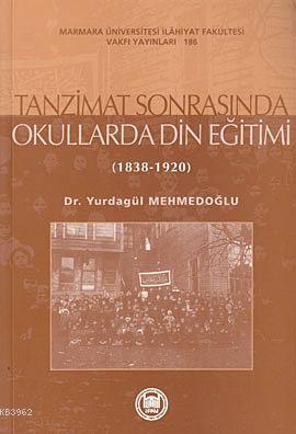 Tanzimat Sonrasında Okullarda Din Eğitimi; (1838-1920) - M. Ü. İlahiya