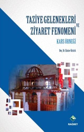 Taziye Gelenekleri ve Ziyaret Fenomeni; Kars Örneği - Rağbet Yayınları