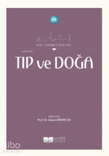 Tıp ve Doğa;Asrı Saadet Dünyası 24 - Siyer Yayınları - Selamkitap.com'