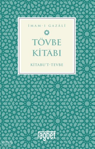 Tövbe Kitabı;Kitabu’t-Tevbe - Rağbet Yayınları - Selamkitap.com'da