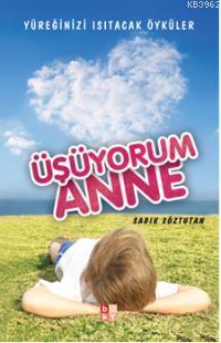 Üşüyorum Anne; Yüreğinizi Isıtacak Öyküler - Babıali Kültür Yayıncılığ