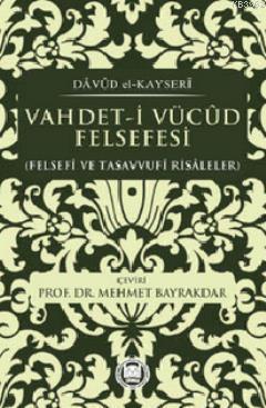 Vahdet-i Vücud Felsefesi; Felsefi ve Tasavvufi Risaleler - M. Ü. İlahi